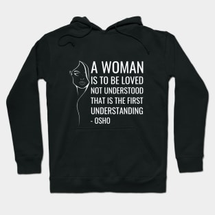 Osho Quotes for Life. A women is to be loved not understood... Hoodie